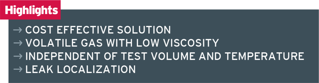 Helium Gas tester H6000 Key features: Cost effective solution Volatile gas with low viscosity Independent of test volume and temperature Leak Localization