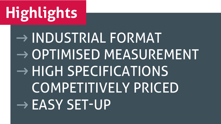 Industrial Format Easy setup and optimised measurement