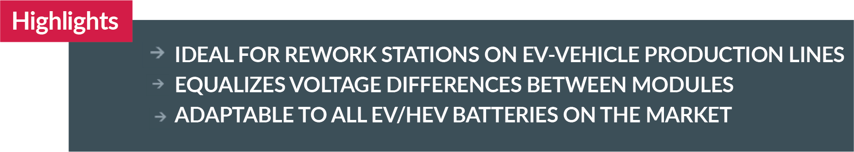 ATEQ Battery Modume balancer key highlights: Rework stations on EV production lines Equalize voltage difference between modules Adaptable to all EV/HEV batteries